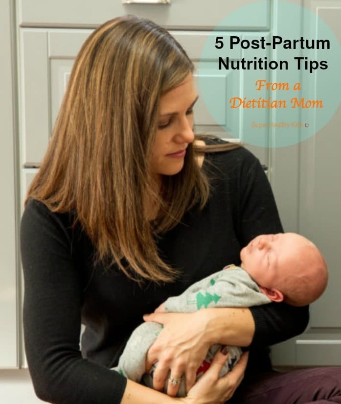 Five Post-Partum Nutrition Tips From A Dietitian Mom - Super Healthy Kids